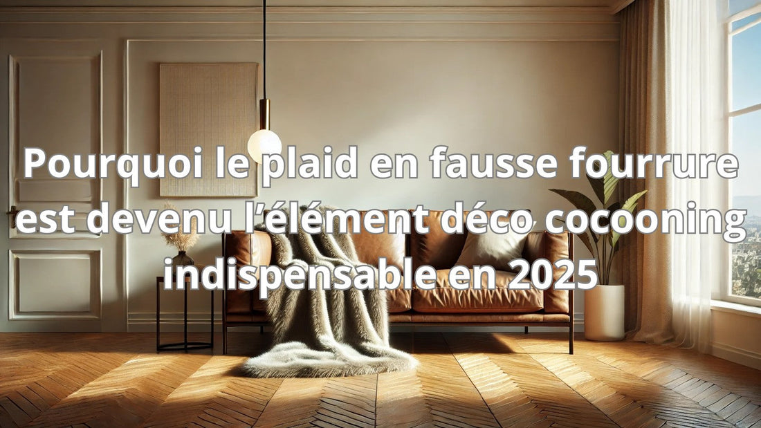 Pourquoi le plaid en fausse fourrure est devenu l’élément déco cocooning indispensable en 2025