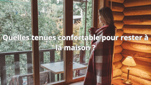 Quelles tenues confortable pour rester à la maison ?