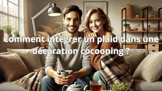 Comment intégrer un plaid dans une décoration cocooning ?