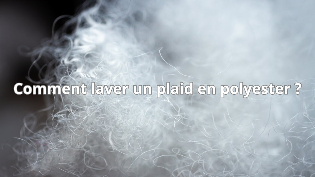 Comment laver un plaid en polyester ?