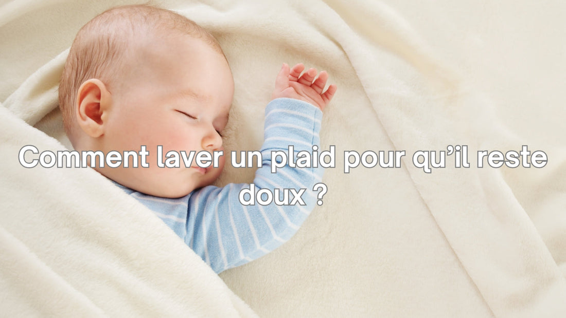Comment laver un plaid pour qu'il reste doux ?