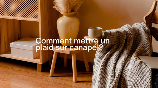 Comment mettre un plaid sur canapé ? 