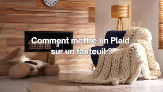 Comment mettre un plaid sur un fauteuil ?