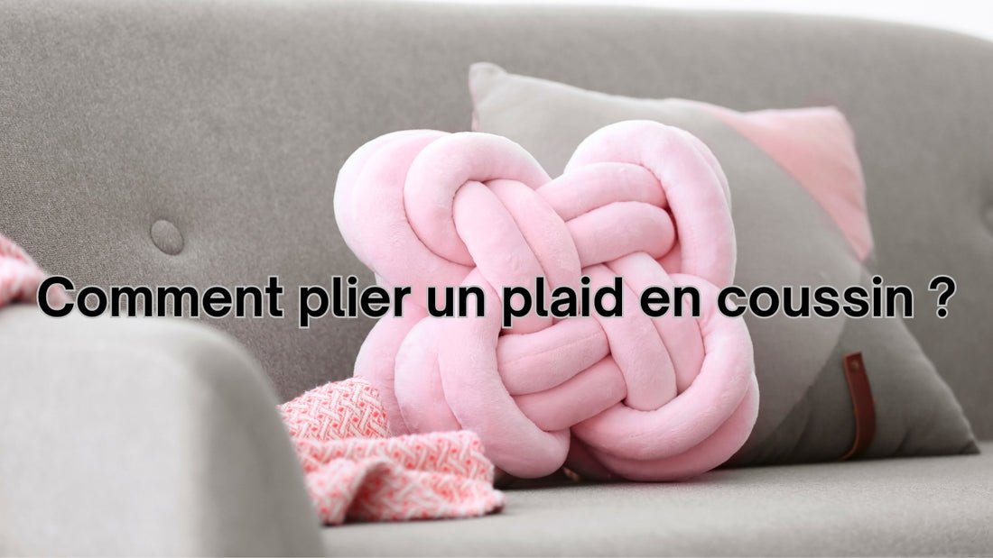 Comment plier un plaid en coussin ?