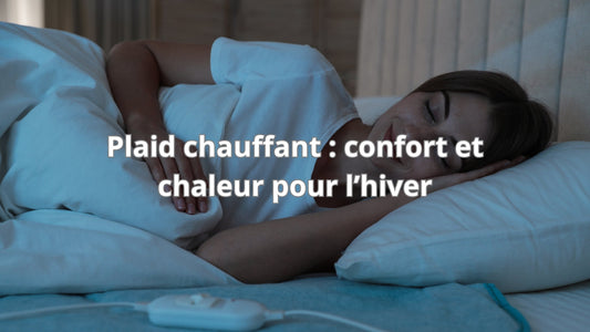 Plaid chauffant : Confort et chaleur pour l'hiver