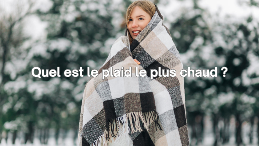 Quel est le plaid le plus chaud ? 