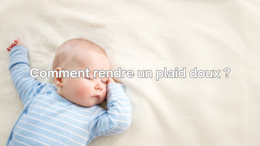 Comment rendre un plaid doux ?