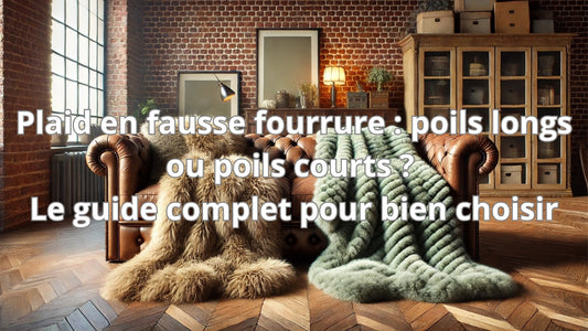 Plaid en fausse fourrure : poils longs ou poils courts ? Le guide complet pour bien choisir